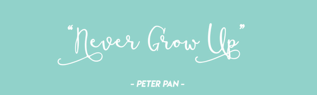  "Never grow up!" - Peter Pan  | Disney Quotes for Nursery