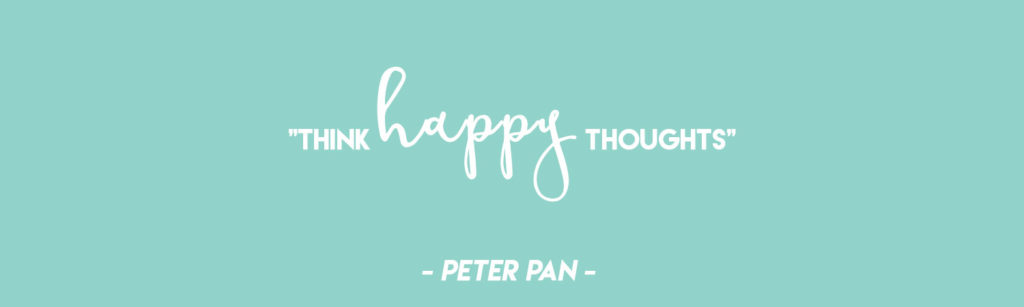  "Think happy thoughts." - Peter Pan | Disney Quotes for Nursery 
