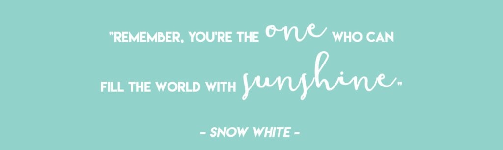  "Remember, you're the one who can fill the world with sunshine" - Snow White  | Disney Quotes for Nursery